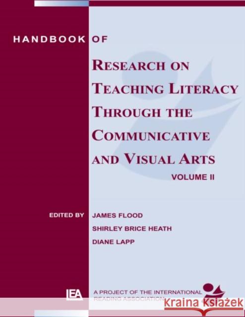 Handbook of Research on Teaching Literacy Through the Communicative and Visual Arts, Volume II Flood, James 9780805857009 Taylor & Francis
