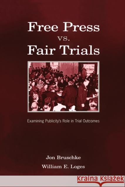 Free Press vs. Fair Trials: Examining Publicity's Role in Trial Outcomes Bruschke, Jon 9780805857030 Lawrence Erlbaum Associates