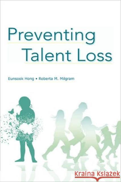 Preventing Talent Loss Hong/Milgram                             Eunsook Hong 9780805857139 Lawrence Erlbaum Associates