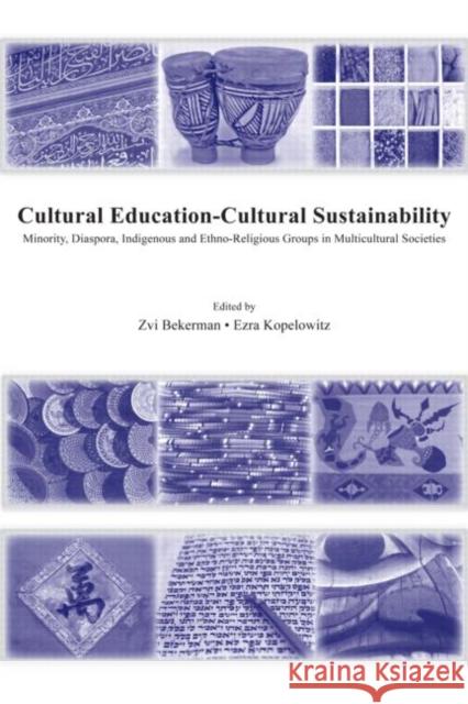 Cultural Education - Cultural Sustainability: Minority, Diaspora, Indigenous and Ethno-Religious Groups in Multicultural Societies Bekerman, Zvi 9780805857245