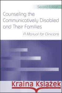 Counseling the Communicatively Disabled and Their Families: A Manual for Clinicians Shames, George H. 9780805857436 Taylor & Francis