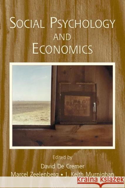 Social Psychology and Economics David D Marcel Zeelenberg J. Keith Murnighan 9780805857559 Lawrence Erlbaum Associates