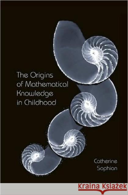 The Origins of Mathematical Knowledge in Childhood Catherine Sophian 9780805857580 Lawrence Erlbaum Associates