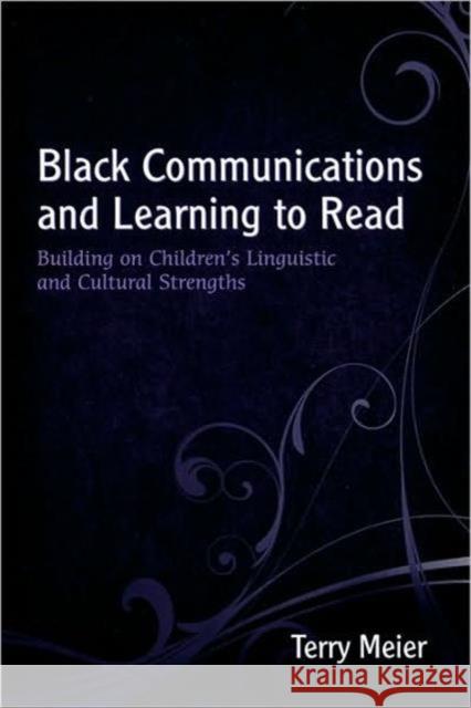 Black Communications and Learning to Read: Building on Children's Linguistic and Cultural Strengths Meier, Terry 9780805857597 Lawrence Erlbaum Associates