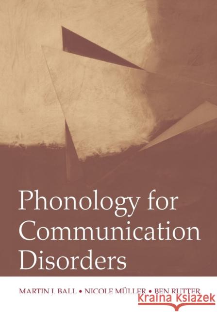Phonology for Communication Disorders Martin J Ball Nicole Muller Ben Rutter 9780805857627