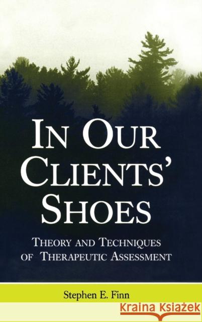 In Our Clients' Shoes: Theory and Techniques of Therapeutic Assessment Finn, Stephen E. 9780805857641 Taylor & Francis Inc