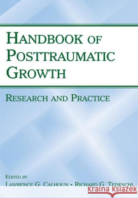 Handbook of Posttraumatic Growth: Research and Practice Lawrence G. Calhoun Richard G. Tedeschi Stephanie Rupe 9780805857672 Lawrence Erlbaum Associates