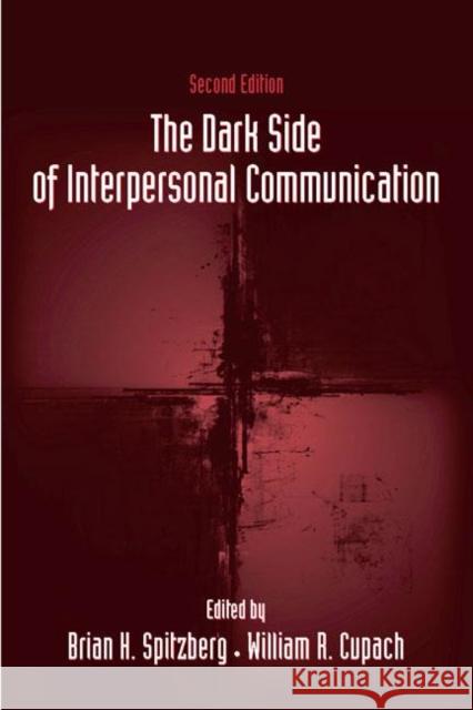 The Dark Side of Interpersonal Communication Brian H. Spitzberg William R. Cupach 9780805857795