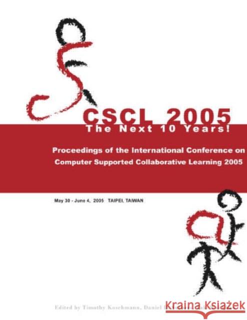 Computer Supported Collaborative Learning 2005 : The Next 10 Years! Timothy Koschmann Daniel D. Suthers Tak-Wai Chan 9780805857825