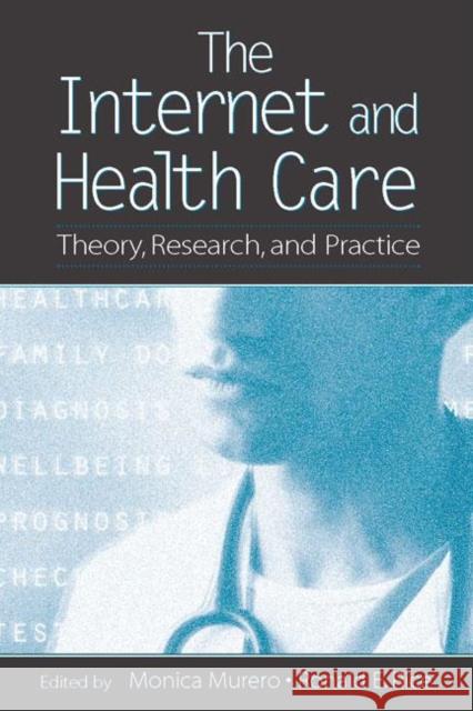The Internet and Health Care: Theory, Research, and Practice Murero, Monica 9780805858150 Lawrence Erlbaum Associates