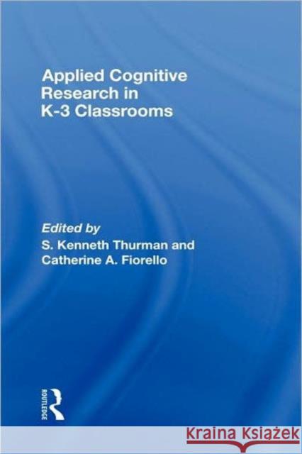 Applied Cognitive Research in K-3 Classrooms S. Kenneth Thurman Catherine A. Fiorello S. Kenneth Thurman 9780805858211 Taylor & Francis