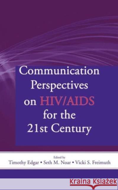Communication Perspectives on Hiv/AIDS for the 21st Century Edgar, Timothy 9780805858266 Lawrence Erlbaum Associates