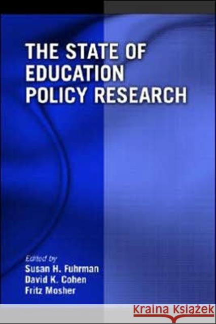 The State of Education Policy Research David K. Cohen Fritz Mosher Susan H. Fuhrman 9780805858334 Lawrence Erlbaum Associates