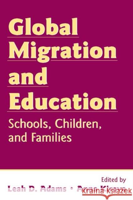 Global Migration and Education: Schools, Children, and Families Adams, Leah D. 9780805858389 Lawrence Erlbaum Associates