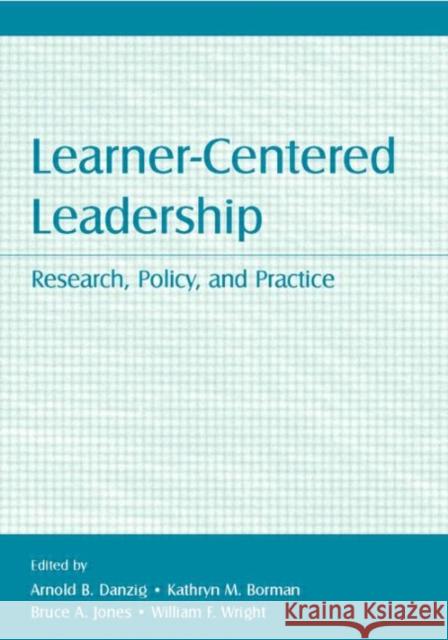Learner-Centered Leadership: Research, Policy, and Practice Danzig, Arnold B. 9780805858440 Lawrence Erlbaum Associates
