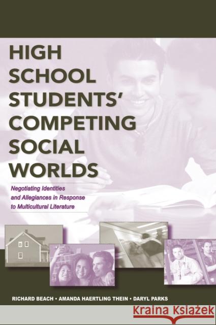 High School Students' Competing Social Worlds: Negotiating Identities and Allegiances in Response to Multicultural Literature Beach, Richard 9780805858549 Lawrence Erlbaum Associates
