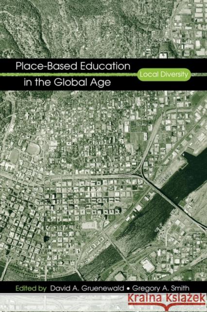 Place-Based Education in the Global Age: Local Diversity Gruenewald, David A. 9780805858648