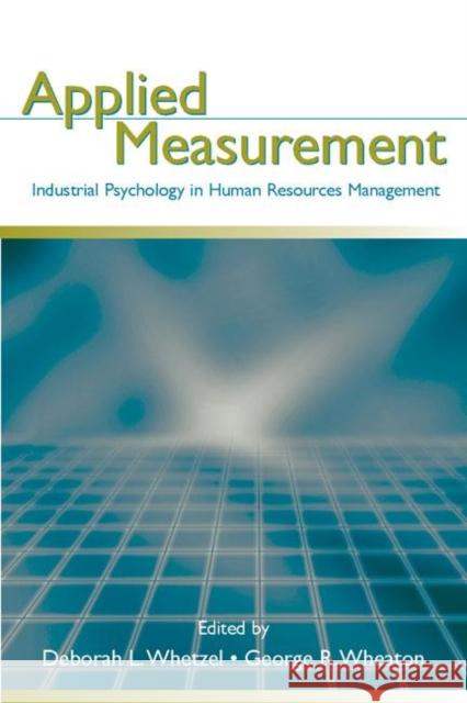 Applied Measurement : Industrial Psychology in Human Resources Management Deborah L. Whetzel George R. Wheaton 9780805858679