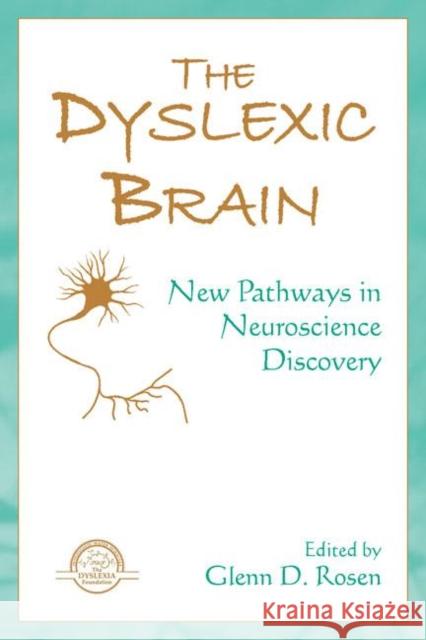 The Dyslexic Brain: New Pathways in Neuroscience Discovery Glenn D. Rosen 9780805858891 Lawrence Erlbaum Associates