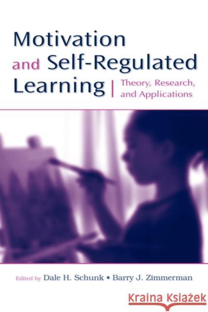 Motivation and Self-Regulated Learning: Theory, Research, and Applications Schunk, Dale H. 9780805858976 Lawrence Erlbaum Associates