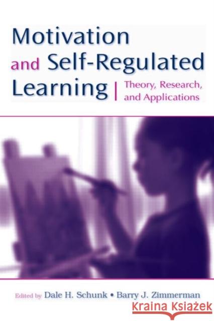 Motivation and Self-Regulated Learning: Theory, Research, and Applications Schunk, Dale H. 9780805858983 Lawrence Erlbaum Associates