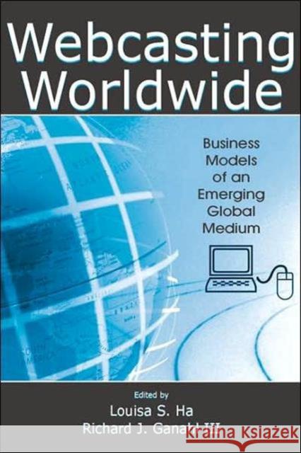 Webcasting Worldwide: Business Models of an Emerging Global Medium Ganahl, Richard J. 9780805859157 Lawrence Erlbaum Associates