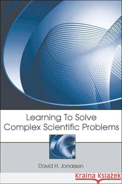 Learning to Solve Complex Scientific Problems David H. Jonassen 9780805859188 Lawrence Erlbaum Associates