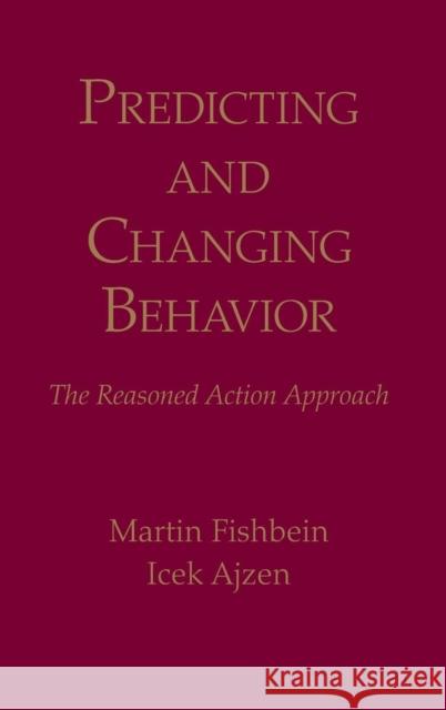 Predicting and Changing Behavior: The Reasoned Action Approach Fishbein, Martin 9780805859249