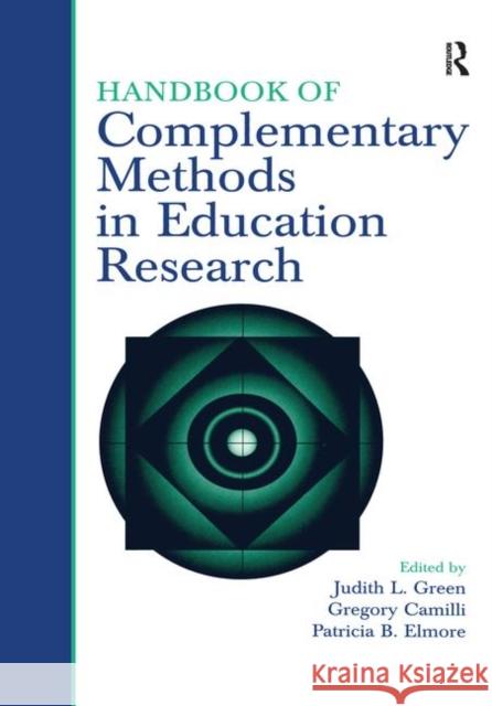 Handbook of Complementary Methods in Education Research Judith L. Green Patricia B. Elmore Gregory Camilli 9780805859324