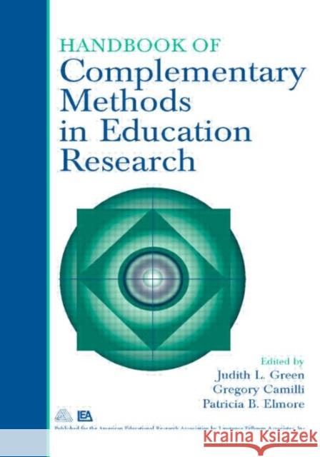 Handbook of Complementary Methods in Education Research Judith L. Green Gregory A. Camilli Patricia B. Elmore 9780805859331