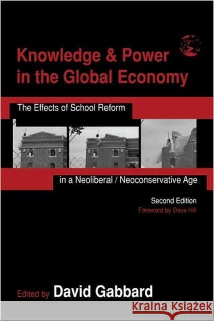 Knowledge & Power in the Global Economy: The Effects of School Reform in a Neoliberal/Neoconservative Age Gabbard, David 9780805859386