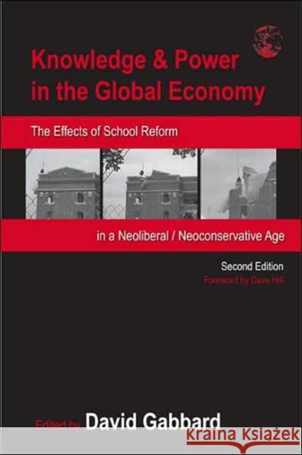 Knowledge & Power in the Global Economy: The Effects of School Reform in a Neoliberal/Neoconservative Age Gabbard, David 9780805859393