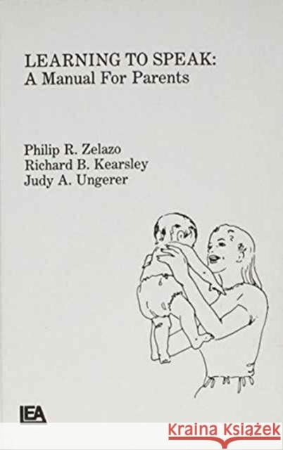 Learning To Speak : A Manual for Parents Zelazo                                   P. R. Zelazo R. B. Kearsley 9780805859454