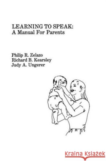 Learning To Speak : A Manual for Parents Zelazo                                   P. R. Zelazo R. B. Kearsley 9780805859461 Lawrence Erlbaum Associates
