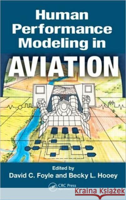 Human Performance Modeling in Aviation David C. Foyle Becky L. Hooey CRC Press 9780805859645 CRC