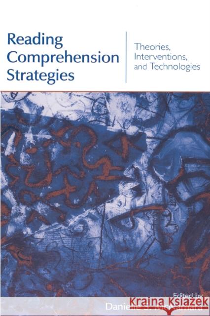 Reading Comprehension Strategies: Theories, Interventions, and Technologies McNamara, Danielle S. 9780805859676