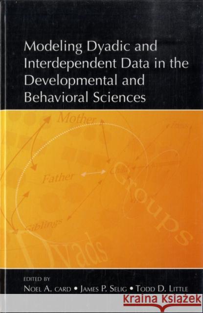 Modeling Dyadic and Interdependent Data in the Developmental and Behavioral Sciences Noel A. Card James P. Selig Todd D. Little 9780805859720 Psychology Press