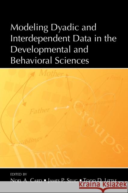 Modeling Dyadic and Interdependent Data in the Developmental and Behavioral Sciences Noel A. Card James P. Selig Todd D. Little 9780805859737 Psychology Press