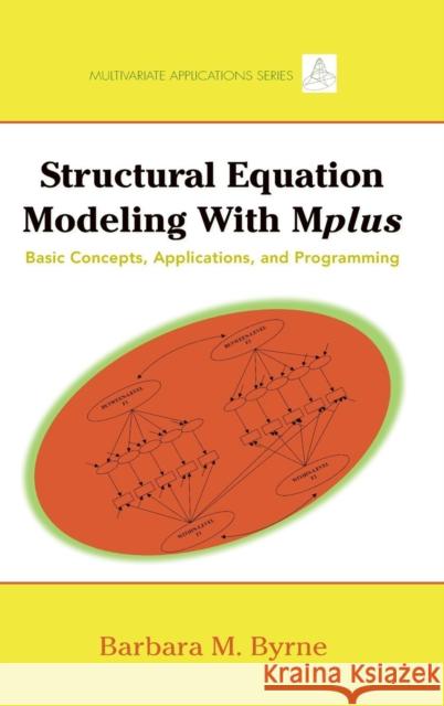 Structural Equation Modeling with Mplus: Basic Concepts, Applications, and Programming Byrne, Barbara M. 9780805859867 Taylor & Francis