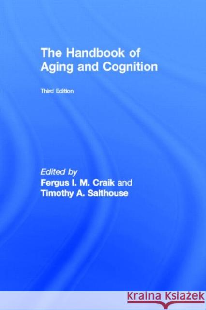 The Handbook of Aging and Cognition: Third Edition Craik, Fergus I. M. 9780805859904 Psychology Press