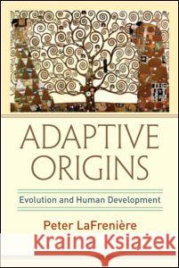 Adaptive Origins: Evolution and Human Development Lafrenière, Peter 9780805860122