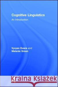 Cognitive Linguistics : An Introduction Vyvyan Evans Melanie Green Evans/Green 9780805860139 Lawrence Erlbaum Associates