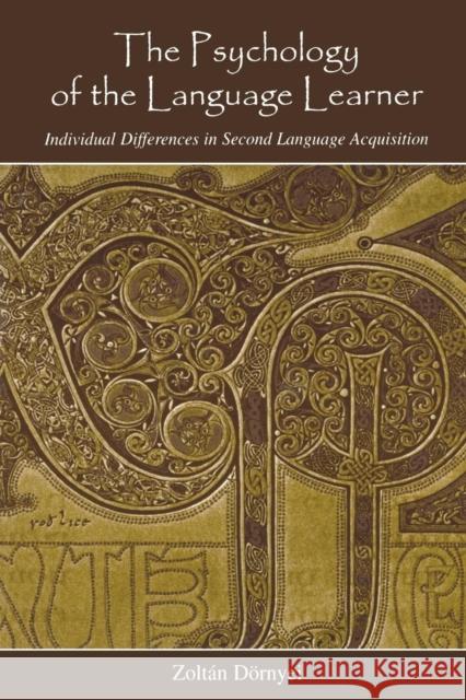 The Psychology of the Language Learner: Individual Differences in Second Language Acquisition Dörnyei, Zoltán 9780805860184