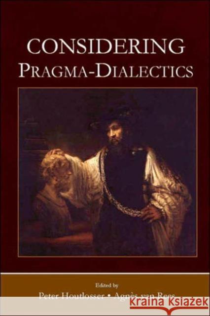 Considering Pragma-Dialectics: A Festschrift for Frans H. Van Eemeren on the Occasion of His 60th Birthday Houtlosser, Peter 9780805860269 Lawrence Erlbaum Associates