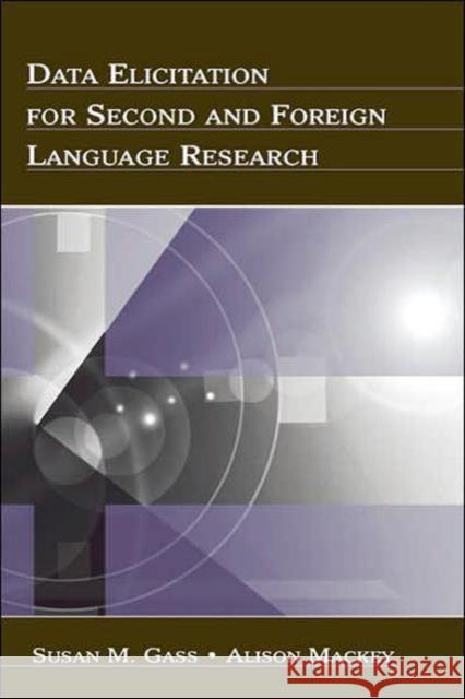 Data Elicitation for Second and Foreign Language Research Susan M. Gass Alison Mackey 9780805860344 Lawrence Erlbaum Associates