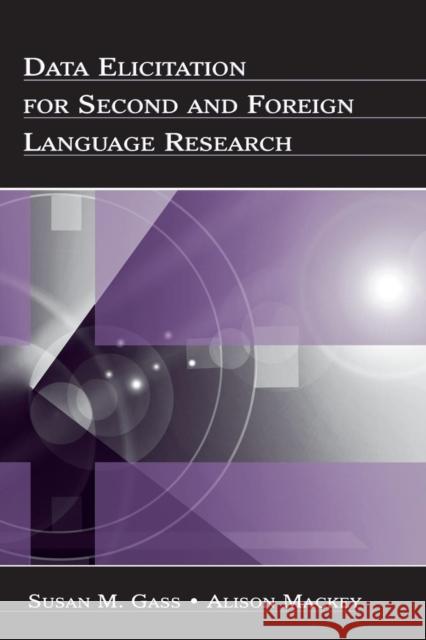 Data Elicitation for Second and Foreign Language Research Susan M. Gass Alison Mackey 9780805860351
