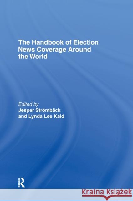 The Handbook of Election News Coverage Around the World Stromback 9780805860368 Routledge