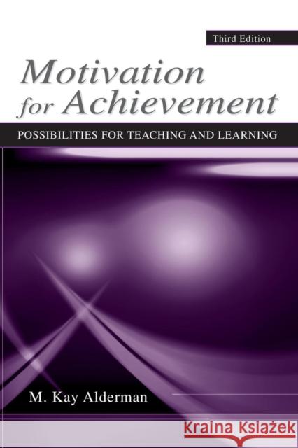 Motivation for Achievement : Possibilities for Teaching and Learning Alderman                                 M. Kay Alderman 9780805860481 Lawrence Erlbaum Associates
