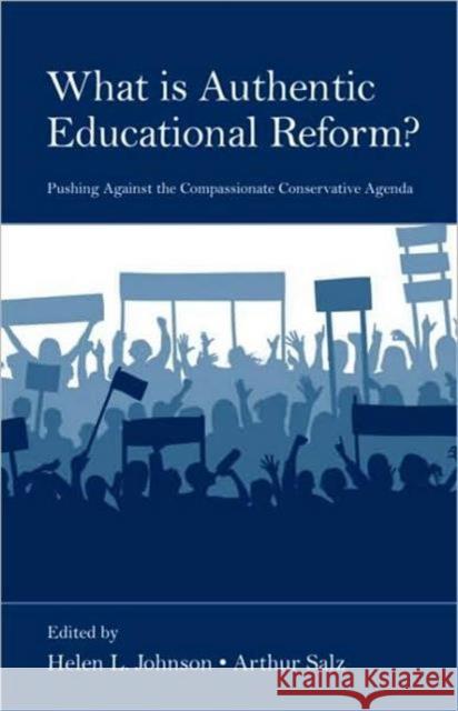 What Is Authentic Educational Reform?: Pushing Against the Compassionate Conservative Agenda Johnson, Helen L. 9780805860498 Lawrence Erlbaum Associates