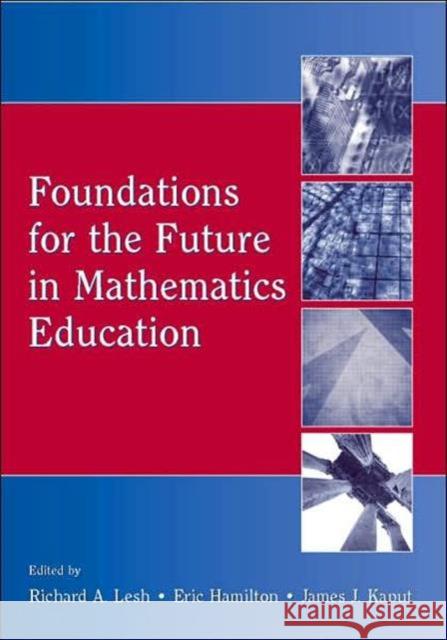 Foundations for the Future in Mathematics Education Richard A. Lesh Eric Hamilton James J. Kaput 9780805860566 Lawrence Erlbaum Associates